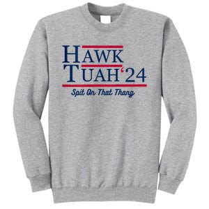 Hawk Tuah 24 Spit On That Thang Hawk Tush For President 2024 Election Parody Tall Sweatshirt