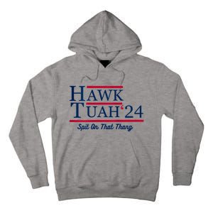 Hawk Tuah 24 Spit On That Thang Hawk Tush For President 2024 Election Parody Tall Hoodie