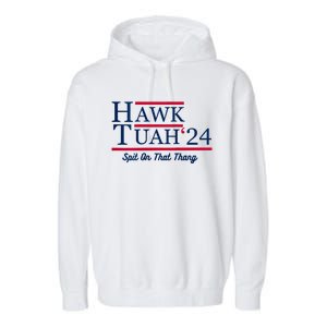 Hawk Tuah 24 Spit On That Thang Hawk Tush For President 2024 Election Parody Garment-Dyed Fleece Hoodie