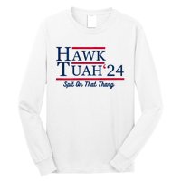 Hawk Tuah 24 Spit On That Thang Hawk Tush For President 2024 Election Parody Long Sleeve Shirt