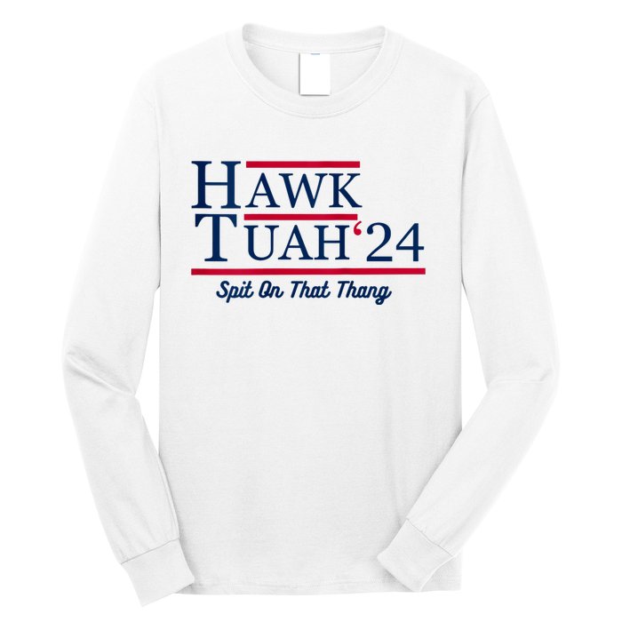 Hawk Tuah 24 Spit On That Thang Hawk Tush For President 2024 Election Parody Long Sleeve Shirt