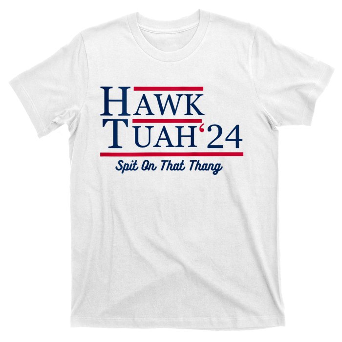 Hawk Tuah 24 Spit On That Thang Hawk Tush For President 2024 Election Parody T-Shirt