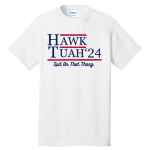 Hawk Tuah 24 Spit On That Thang Hawk Tush For President 2024 Election Parody Tall T-Shirt