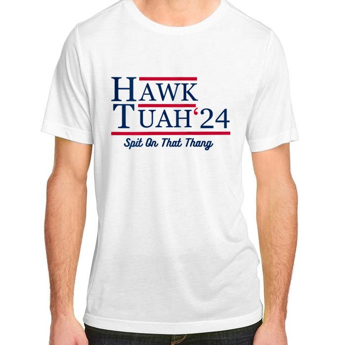 Hawk Tuah 24 Spit On That Thang Hawk Tush For President 2024 Election Parody Adult ChromaSoft Performance T-Shirt