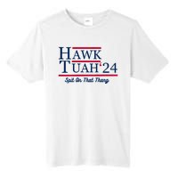 Hawk Tuah 24 Spit On That Thang Hawk Tush For President 2024 Election Parody Tall Fusion ChromaSoft Performance T-Shirt