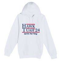 Hawk Tuah 24 Spit On That Thang Hawk Tush For President 2024 Election Parody Premium Pullover Hoodie