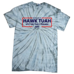 Hawk Tuah 24 Spit On That Thang Hawk Tush For President 2024 Election Parody Tie-Dye T-Shirt