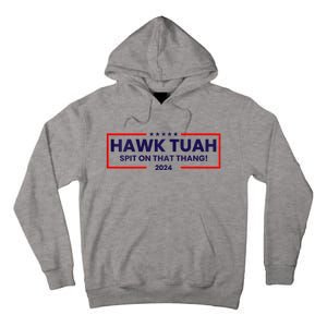 Hawk Tuah 24 Spit On That Thang Hawk Tush For President 2024 Election Parody Tall Hoodie