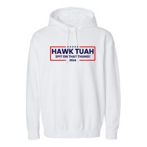 Hawk Tuah 24 Spit On That Thang Hawk Tush For President 2024 Election Parody Garment-Dyed Fleece Hoodie