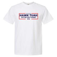 Hawk Tuah 24 Spit On That Thang Hawk Tush For President 2024 Election Parody Garment-Dyed Heavyweight T-Shirt