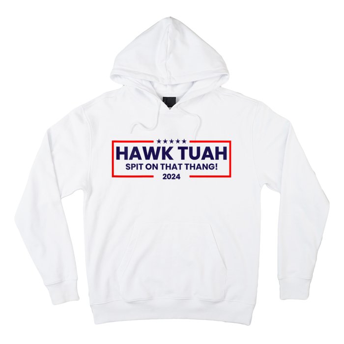 Hawk Tuah 24 Spit On That Thang Hawk Tush For President 2024 Election Parody Hoodie