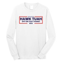 Hawk Tuah 24 Spit On That Thang Hawk Tush For President 2024 Election Parody Long Sleeve Shirt