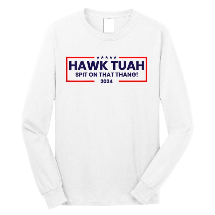 Hawk Tuah 24 Spit On That Thang Hawk Tush For President 2024 Election Parody Long Sleeve Shirt