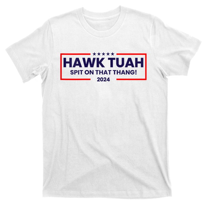 Hawk Tuah 24 Spit On That Thang Hawk Tush For President 2024 Election Parody T-Shirt