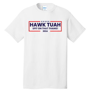 Hawk Tuah 24 Spit On That Thang Hawk Tush For President 2024 Election Parody Tall T-Shirt