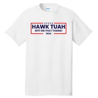 Hawk Tuah 24 Spit On That Thang Hawk Tush For President 2024 Election Parody Tall T-Shirt