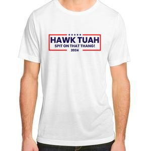 Hawk Tuah 24 Spit On That Thang Hawk Tush For President 2024 Election Parody Adult ChromaSoft Performance T-Shirt