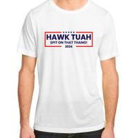 Hawk Tuah 24 Spit On That Thang Hawk Tush For President 2024 Election Parody Adult ChromaSoft Performance T-Shirt