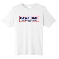 Hawk Tuah 24 Spit On That Thang Hawk Tush For President 2024 Election Parody Tall Fusion ChromaSoft Performance T-Shirt