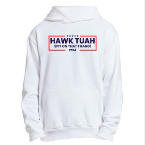 Hawk Tuah 24 Spit On That Thang Hawk Tush For President 2024 Election Parody Urban Pullover Hoodie