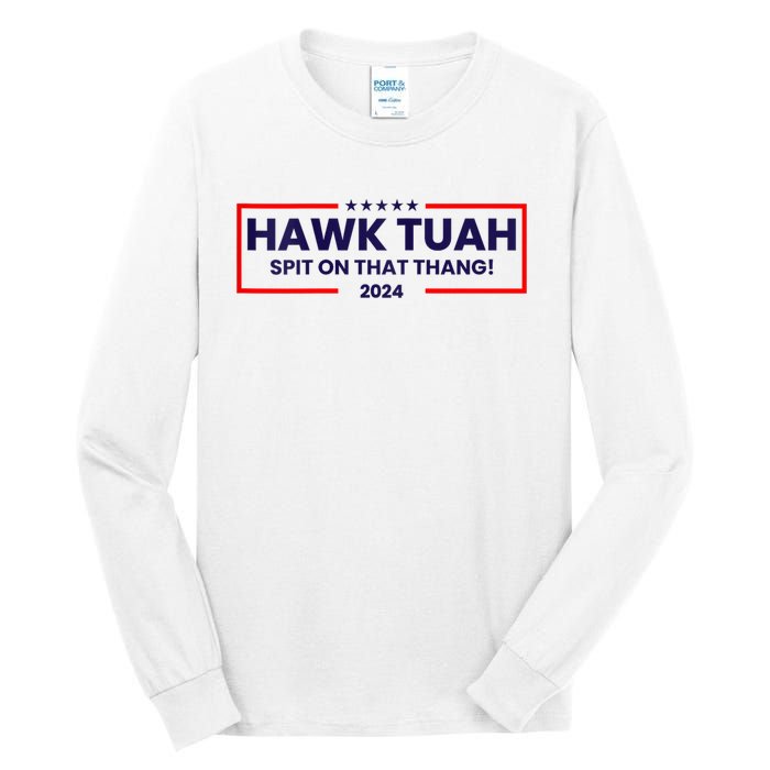 Hawk Tuah 24 Spit On That Thang Hawk Tush For President 2024 Election Parody Tall Long Sleeve T-Shirt