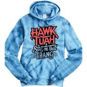 Hawk Tuah 24 Spit On That Thang Hawk Tush For President 2024 Election Parody Tie Dye Hoodie