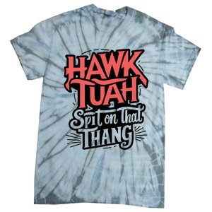 Hawk Tuah 24 Spit On That Thang Hawk Tush For President 2024 Election Parody Tie-Dye T-Shirt