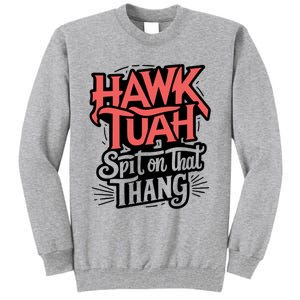 Hawk Tuah 24 Spit On That Thang Hawk Tush For President 2024 Election Parody Tall Sweatshirt