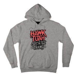 Hawk Tuah 24 Spit On That Thang Hawk Tush For President 2024 Election Parody Tall Hoodie