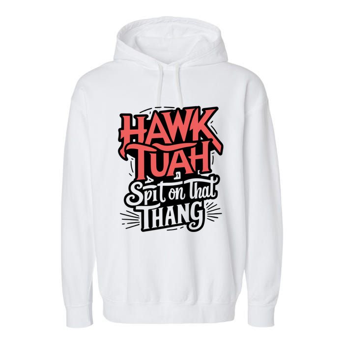 Hawk Tuah 24 Spit On That Thang Hawk Tush For President 2024 Election Parody Garment-Dyed Fleece Hoodie