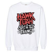 Hawk Tuah 24 Spit On That Thang Hawk Tush For President 2024 Election Parody Garment-Dyed Sweatshirt