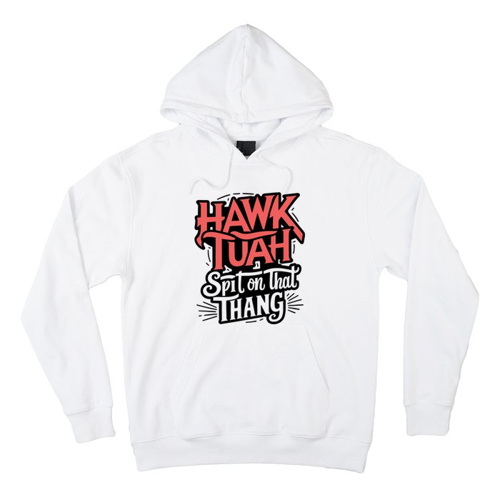 Hawk Tuah 24 Spit On That Thang Hawk Tush For President 2024 Election Parody Hoodie