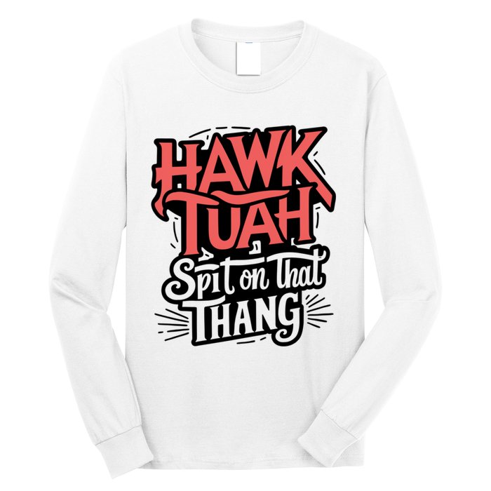 Hawk Tuah 24 Spit On That Thang Hawk Tush For President 2024 Election Parody Long Sleeve Shirt