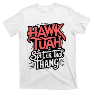 Hawk Tuah 24 Spit On That Thang Hawk Tush For President 2024 Election Parody T-Shirt