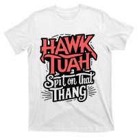 Hawk Tuah 24 Spit On That Thang Hawk Tush For President 2024 Election Parody T-Shirt