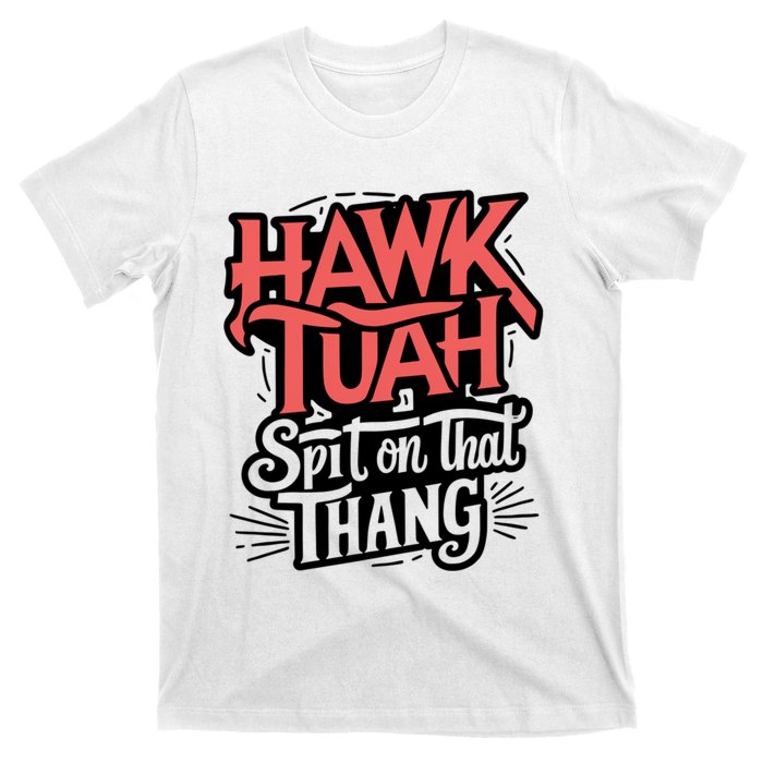 Hawk Tuah 24 Spit On That Thang Hawk Tush For President 2024 Election Parody T-Shirt