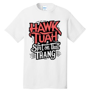 Hawk Tuah 24 Spit On That Thang Hawk Tush For President 2024 Election Parody Tall T-Shirt