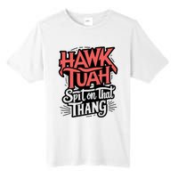 Hawk Tuah 24 Spit On That Thang Hawk Tush For President 2024 Election Parody Tall Fusion ChromaSoft Performance T-Shirt