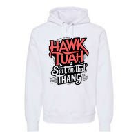 Hawk Tuah 24 Spit On That Thang Hawk Tush For President 2024 Election Parody Premium Hoodie