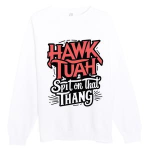 Hawk Tuah 24 Spit On That Thang Hawk Tush For President 2024 Election Parody Premium Crewneck Sweatshirt