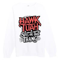 Hawk Tuah 24 Spit On That Thang Hawk Tush For President 2024 Election Parody Premium Crewneck Sweatshirt