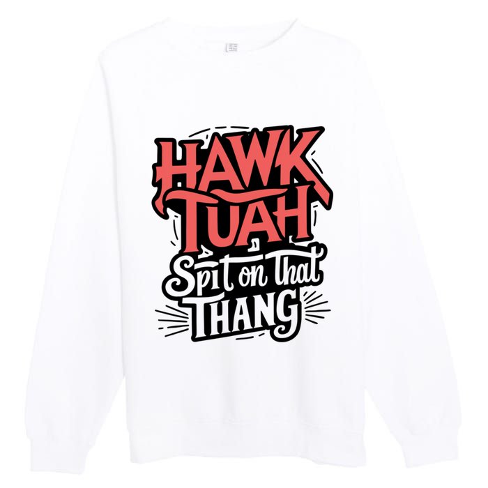 Hawk Tuah 24 Spit On That Thang Hawk Tush For President 2024 Election Parody Premium Crewneck Sweatshirt