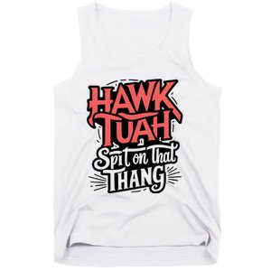 Hawk Tuah 24 Spit On That Thang Hawk Tush For President 2024 Election Parody Tank Top