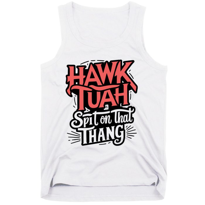 Hawk Tuah 24 Spit On That Thang Hawk Tush For President 2024 Election Parody Tank Top