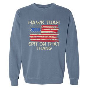 Hawk Tuah 2024 Spit On That Thang Garment-Dyed Sweatshirt