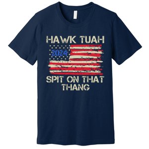 Hawk Tuah 2024 Spit On That Thang Premium T-Shirt