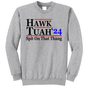 Hawk Tuah 24 Spit On That Thang Hawk Tush For President 2024 Election Parody Tall Sweatshirt