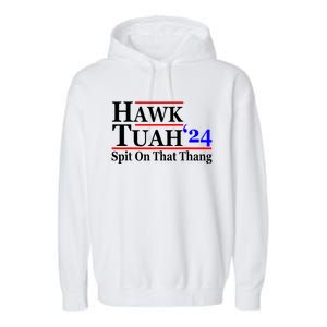 Hawk Tuah 24 Spit On That Thang Hawk Tush For President 2024 Election Parody Garment-Dyed Fleece Hoodie