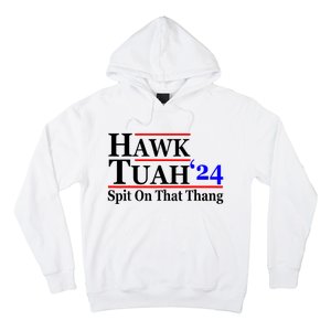 Hawk Tuah 24 Spit On That Thang Hawk Tush For President 2024 Election Parody Hoodie