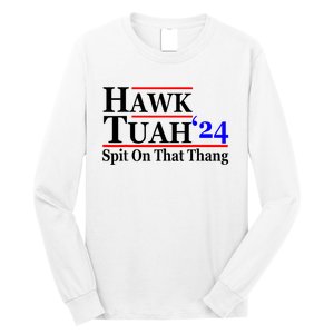 Hawk Tuah 24 Spit On That Thang Hawk Tush For President 2024 Election Parody Long Sleeve Shirt